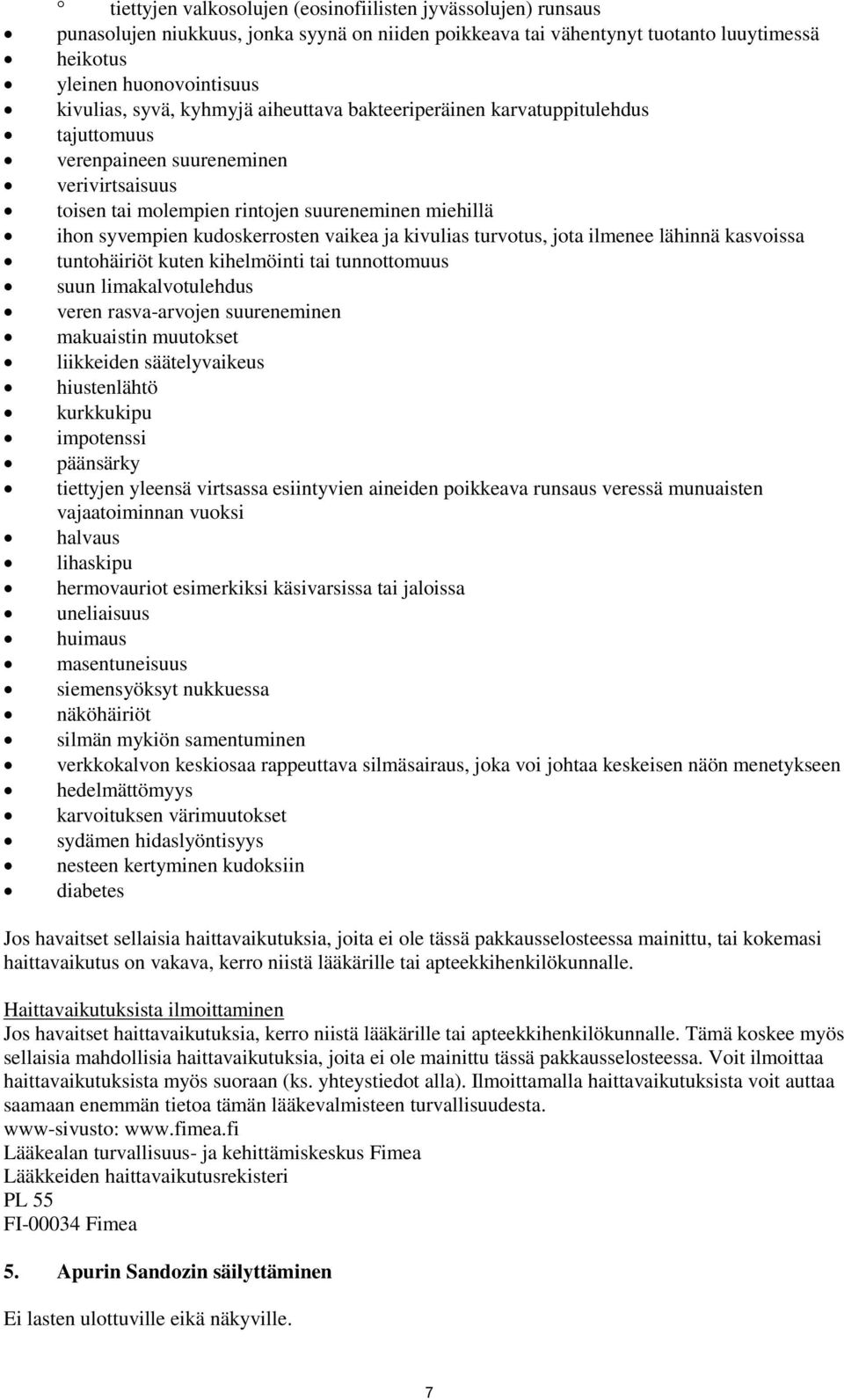 vaikea ja kivulias turvotus, jota ilmenee lähinnä kasvoissa tuntohäiriöt kuten kihelmöinti tai tunnottomuus suun limakalvotulehdus veren rasva-arvojen suureneminen makuaistin muutokset liikkeiden