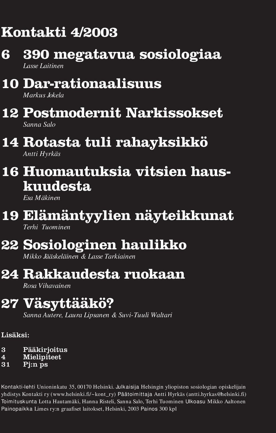 Sanna Autere, Laura Lipsanen & Suvi-Tuuli Waltari Lisäksi: 3 Pääkirjoitus 4 Mielipiteet 31 Pj:n ps Kontakti-lehti Unioninkatu 35, 00170 Helsinki.