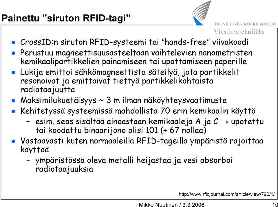 näköyhteysvaatimusta Kehitetyssä systeemissä mahdollista 70 erin kemikaalin käyttö esim.