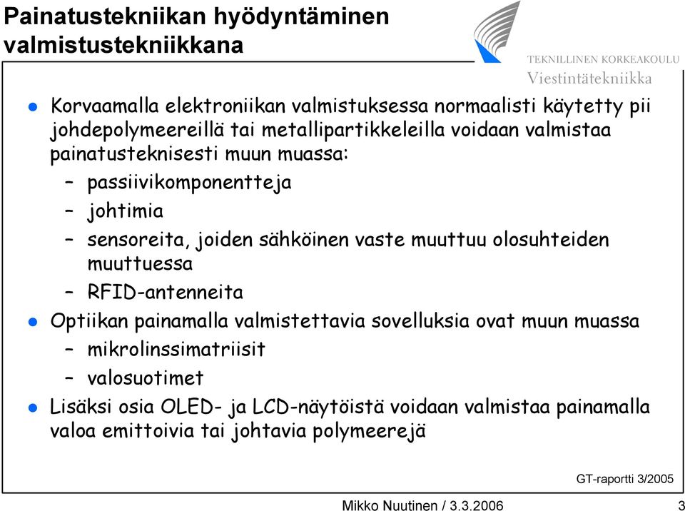 muuttuu olosuhteiden muuttuessa RFID-antenneita Optiikan painamalla valmistettavia sovelluksia ovat muun muassa mikrolinssimatriisit