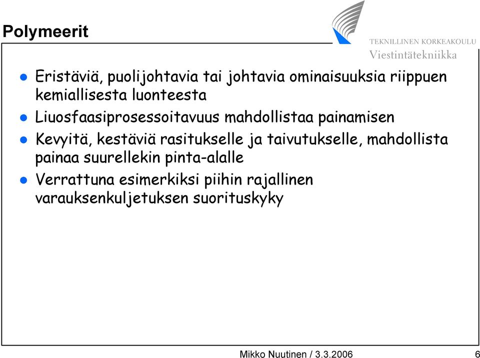 rasitukselle ja taivutukselle, mahdollista painaa suurellekin pinta-alalle Verrattuna