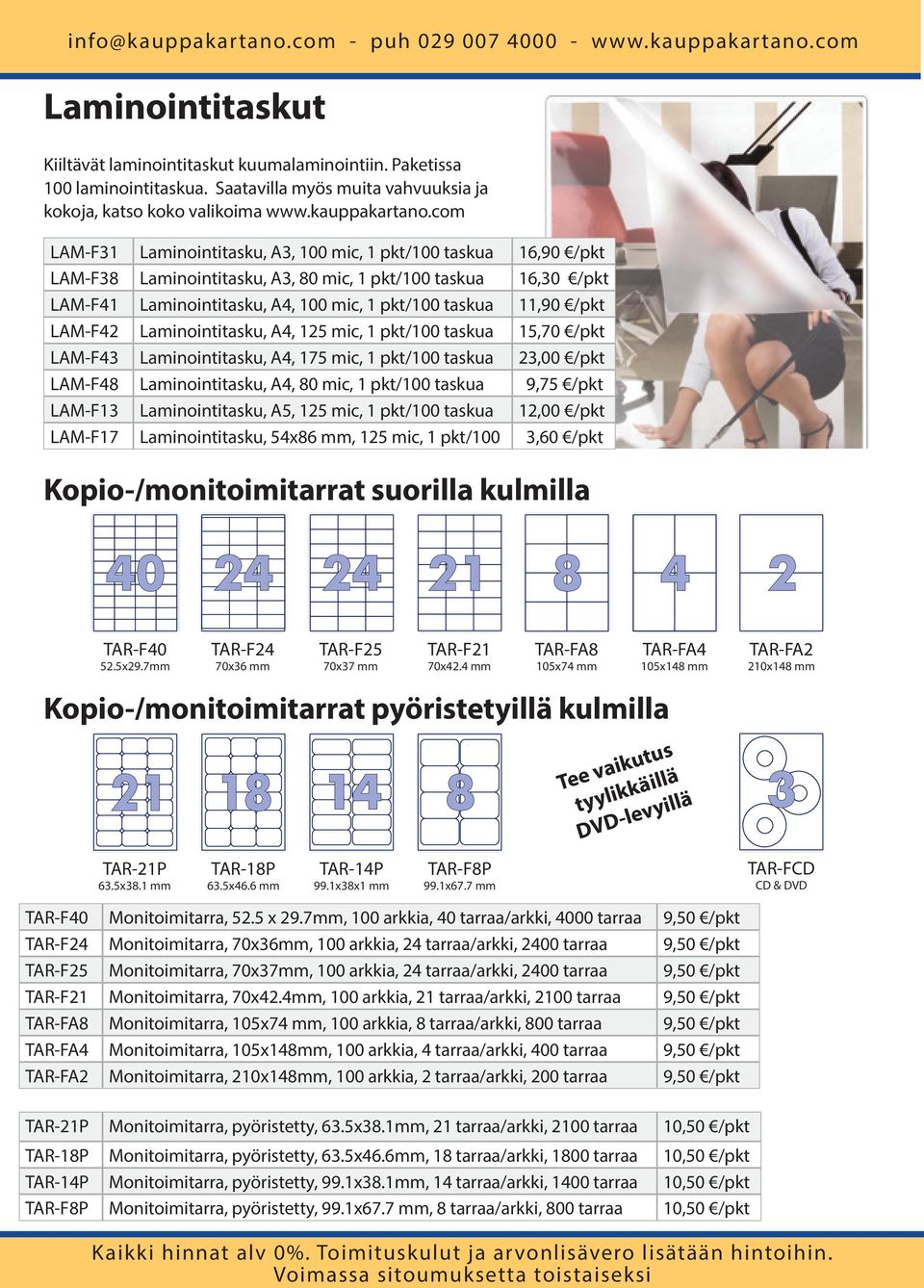 /pkt LAM-F42 Laminointitasku, A4, 125 mic, 1 pkt/100 taskua 15,70 /pkt LAM-F43 Laminointitasku, A4, 175 mic, 1 pkt/100 taskua 23,00 /pkt LAM-F48 Laminointitasku, A4, 80 mic, 1 pkt/100 taskua 9,75