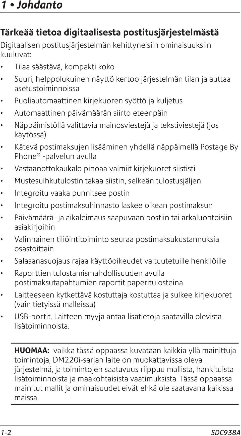 tekstiviestejä (jos käytössä) Kätevä postimaksujen lisääminen yhdellä näppäimellä Postage By Phone -palvelun avulla Vastaanottokaukalo pinoaa valmiit kirjekuoret siististi Mustesuihkutulostin takaa