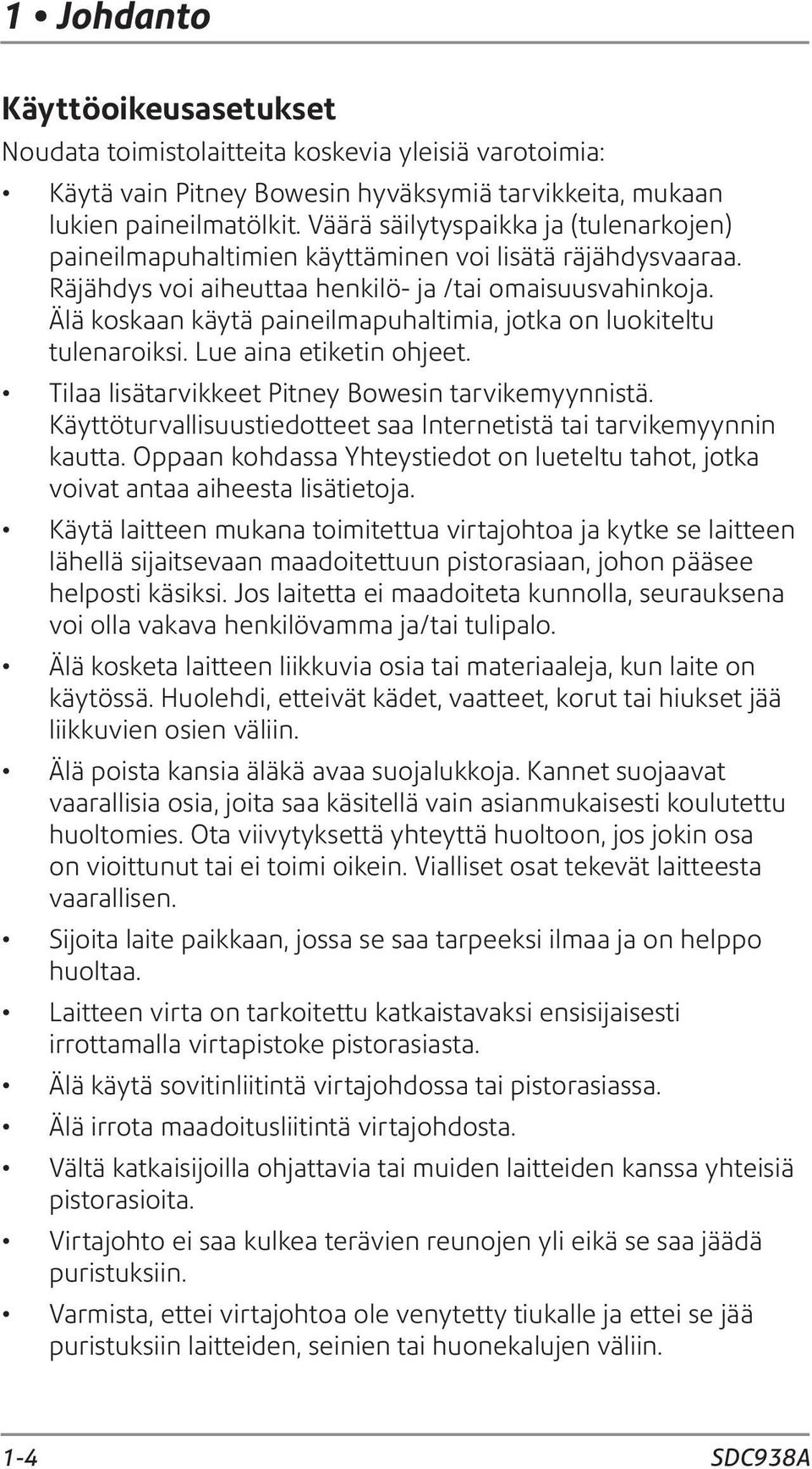 Älä koskaan käytä paineilmapuhaltimia, jotka on luokiteltu tulenaroiksi. Lue aina etiketin ohjeet. Tilaa lisätarvikkeet Pitney Bowesin tarvikemyynnistä.