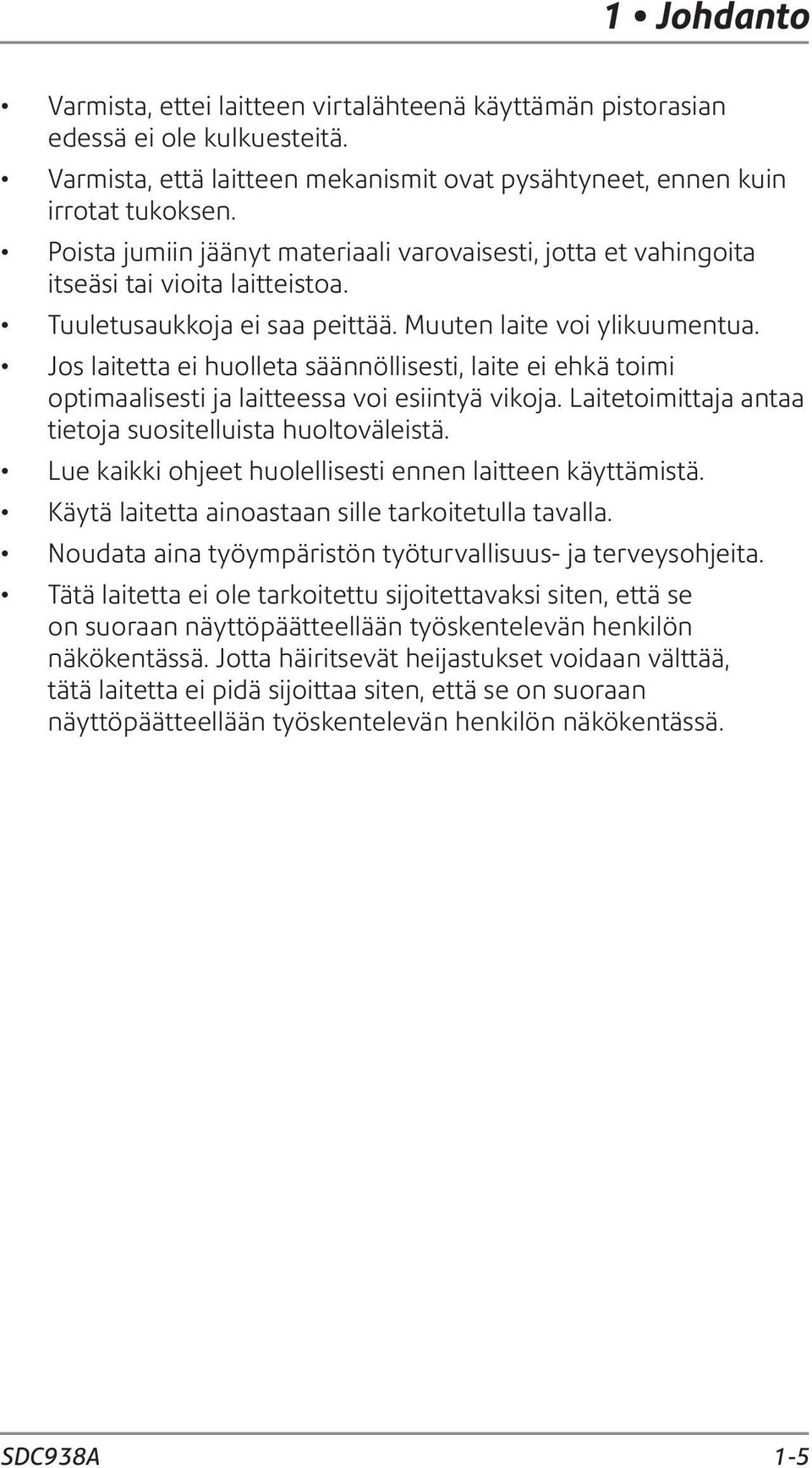 Jos laitetta ei huolleta säännöllisesti, laite ei ehkä toimi optimaalisesti ja laitteessa voi esiintyä vikoja. Laitetoimittaja antaa tietoja suositelluista huoltoväleistä.