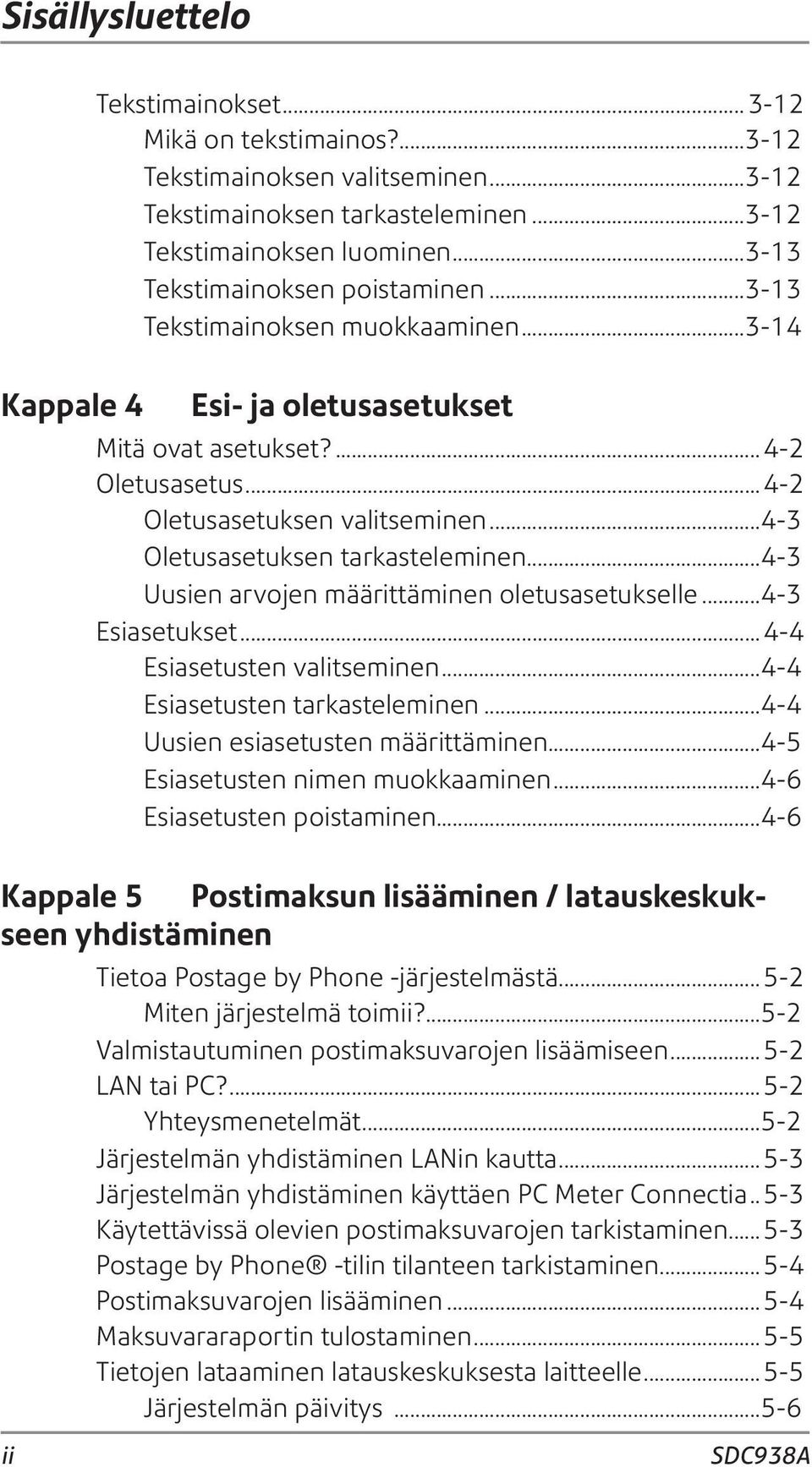 ..4-3 Oletusasetuksen tarkasteleminen...4-3 Uusien arvojen määrittäminen oletusasetukselle...4-3 Esiasetukset...4-4 Esiasetusten valitseminen...4-4 Esiasetusten tarkasteleminen.