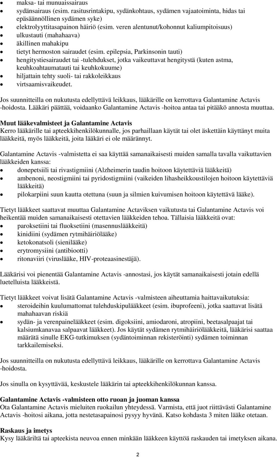 epilepsia, Parkinsonin tauti) hengitystiesairaudet tai -tulehdukset, jotka vaikeuttavat hengitystä (kuten astma, keuhkoahtaumatauti tai keuhkokuume) hiljattain tehty suoli- tai rakkoleikkaus