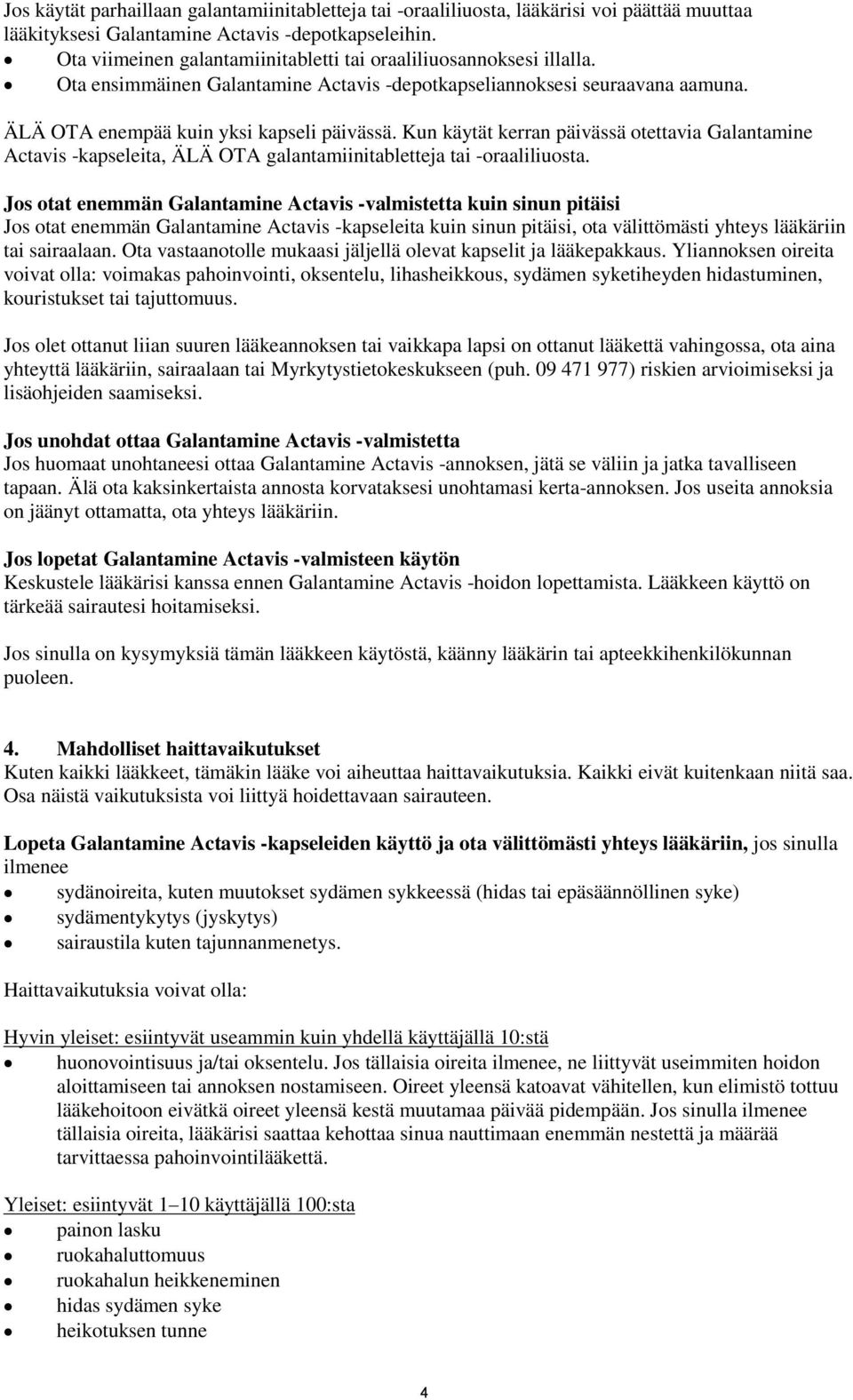 Kun käytät kerran päivässä otettavia Galantamine Actavis -kapseleita, ÄLÄ OTA galantamiinitabletteja tai -oraaliliuosta.