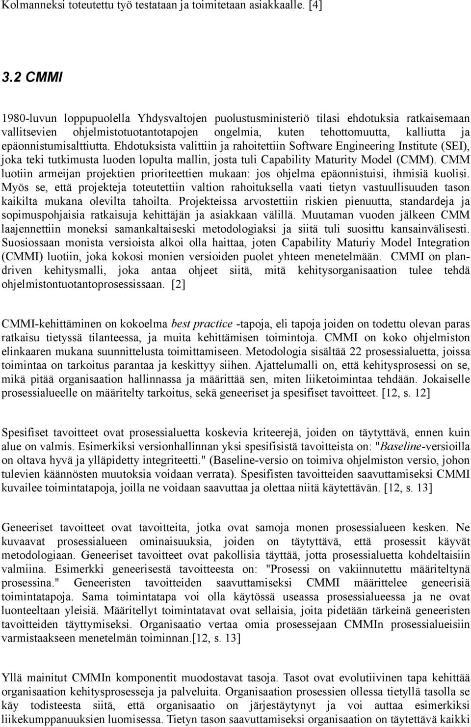 epäonnistumisalttiutta. Ehdotuksista valittiin ja rahoitettiin Software Engineering Institute (SEI), joka teki tutkimusta luoden lopulta mallin, josta tuli Capability Maturity Model (CMM).