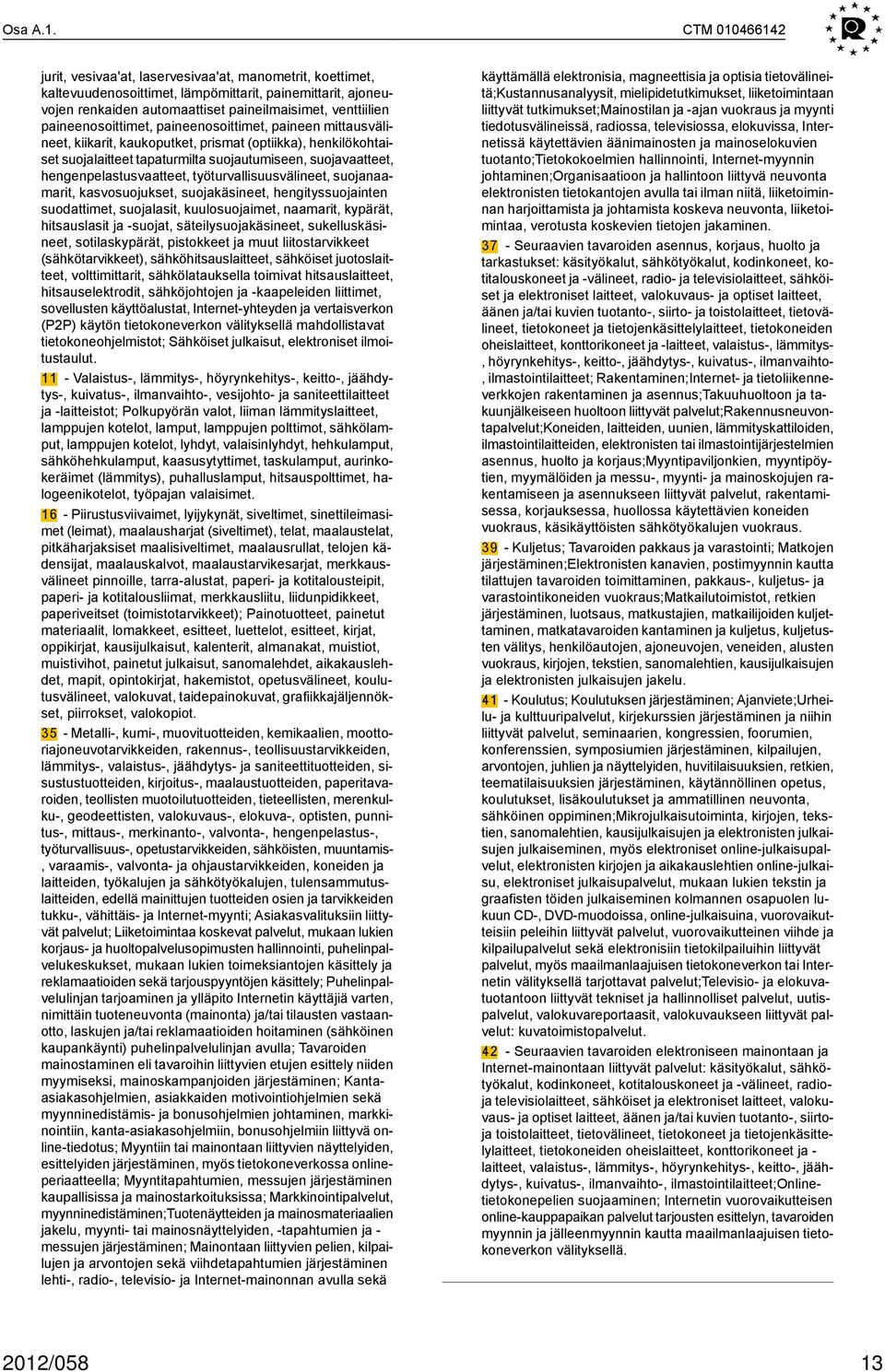 paineenosoittimet, paineenosoittimet, paineen mittausvälineet, kiikarit, kaukoputket, prismat (optiikka), henkilökohtaiset suojalaitteet tapaturmilta suojautumiseen, suojavaatteet,