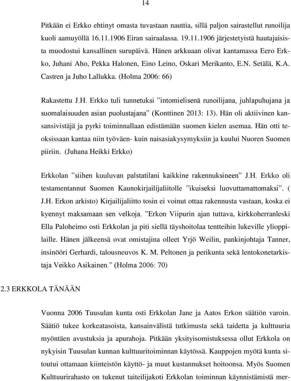 Hän oli aktiivinen kansansivistäjä ja pyrki toiminnallaan edistämään suomen kielen asemaa. Hän otti teoksissaan kantaa niin työväen- kuin naisasiakysymyksiin ja kuului Nuoren Suomen piiriin.