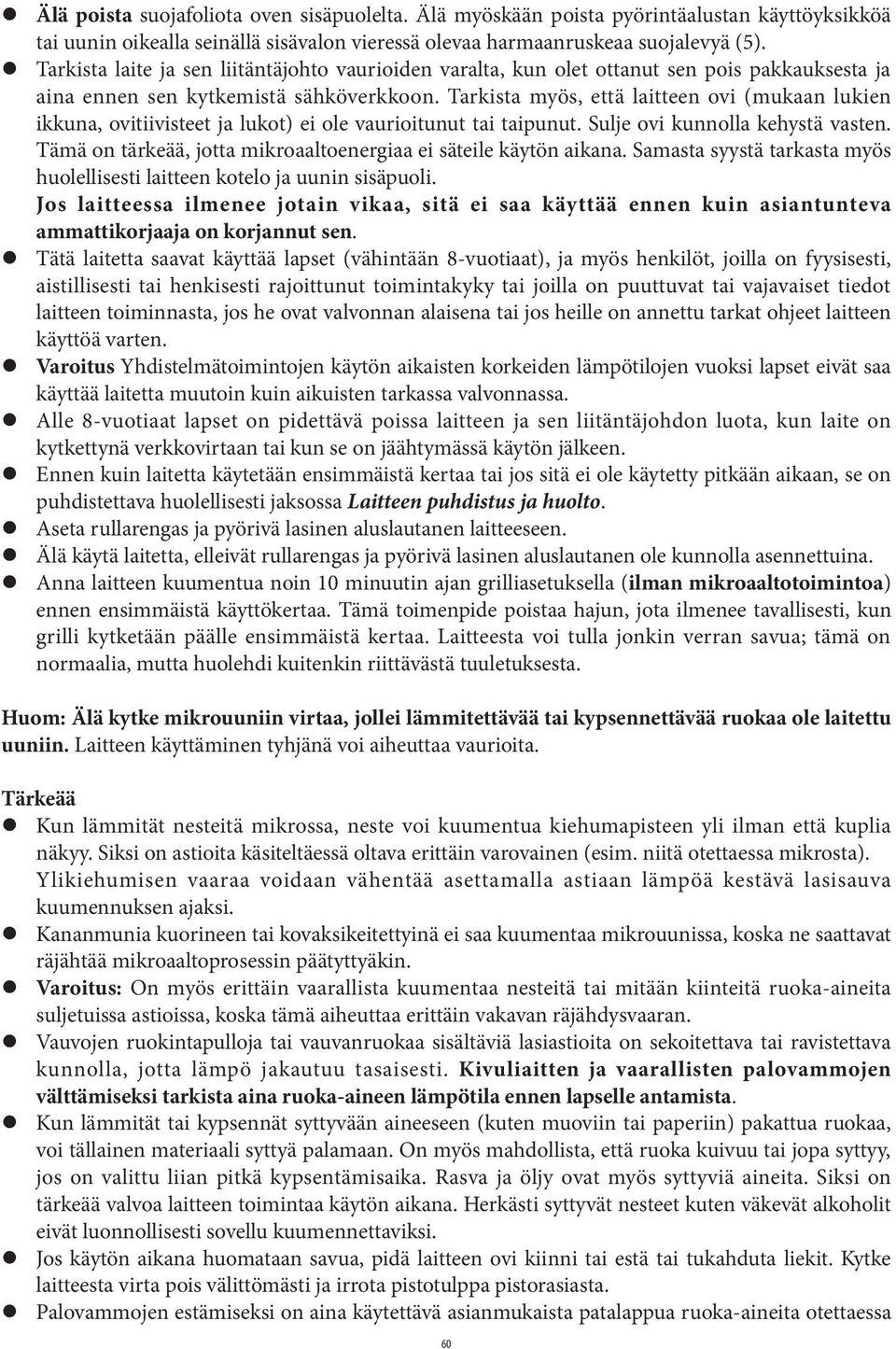 Tarkista myös, että laitteen ovi (mukaan lukien ikkuna, ovitiivisteet ja lukot) ei ole vaurioitunut tai taipunut. Sulje ovi kunnolla kehystä vasten.