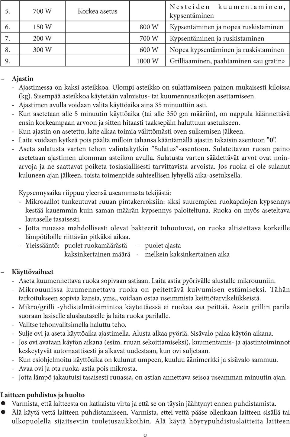 Ulompi asteikko on sulattamiseen painon mukaisesti kiloissa (kg). Sisempää asteikkoa käytetään valmistus- tai kuumennusaikojen asettamiseen.