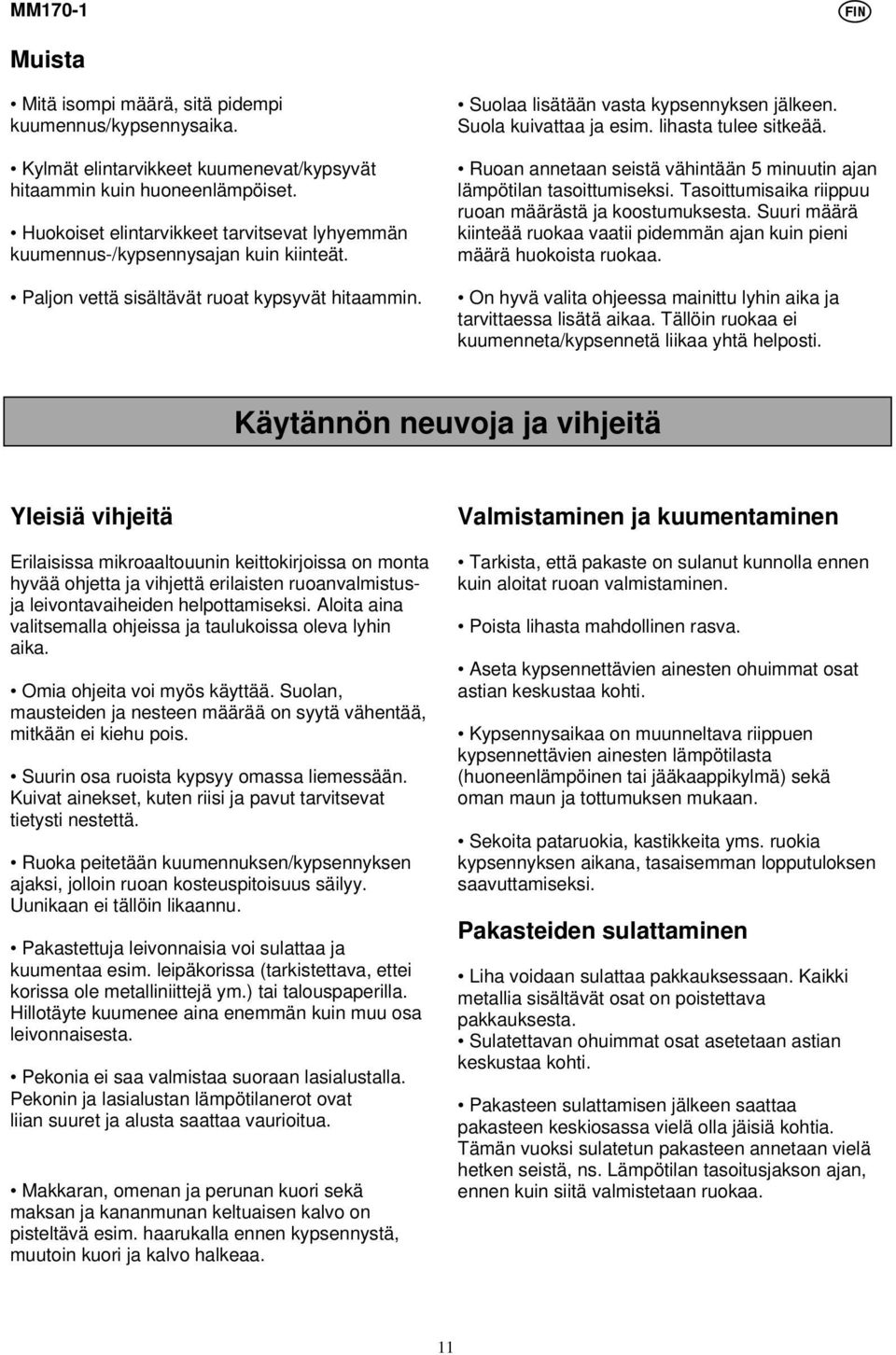 Suola kuivattaa ja esim. lihasta tulee sitkeää. Ruoan annetaan seistä vähintään 5 minuutin ajan lämpötilan tasoittumiseksi. Tasoittumisaika riippuu ruoan määrästä ja koostumuksesta.