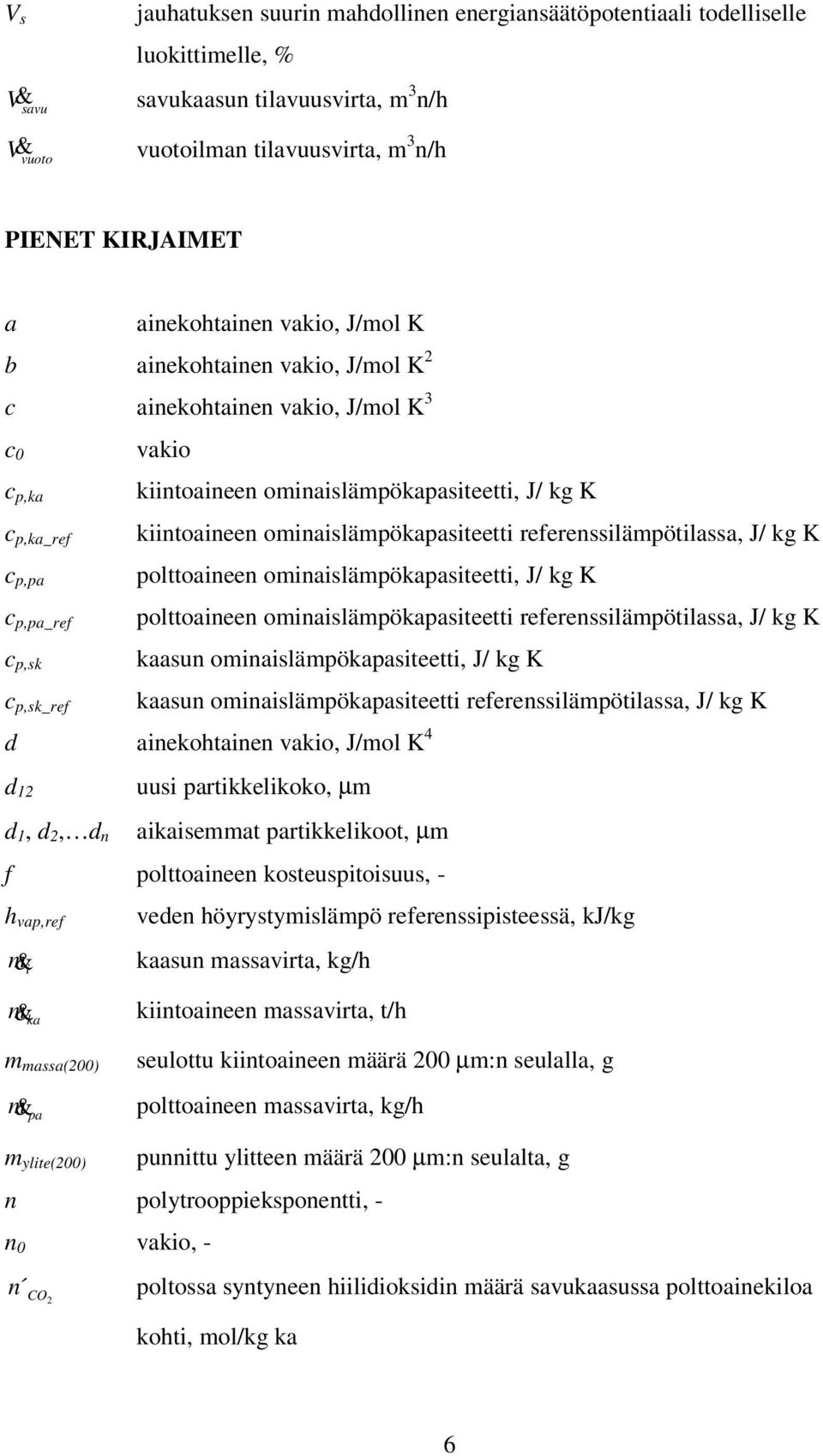 ominaislämpökapasiteetti referenssilämpötilassa, J/ kg K c p,pa polttoaineen ominaislämpökapasiteetti, J/ kg K c p,pa_ref polttoaineen ominaislämpökapasiteetti referenssilämpötilassa, J/ kg K c p,sk