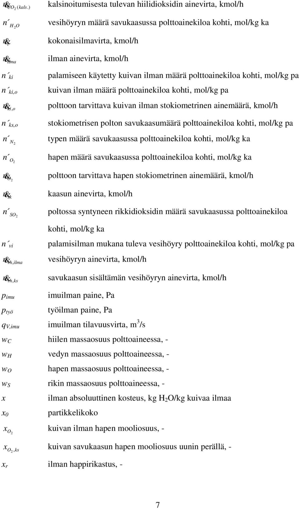 määrä polttoainekiloa kohti, mol/kg pa kuivan ilman määrä polttoainekiloa kohti, mol/kg pa polttoon tarvittava kuivan ilman stokiometrinen ainemäärä, kmol/h stokiometrisen polton savukaasumäärä