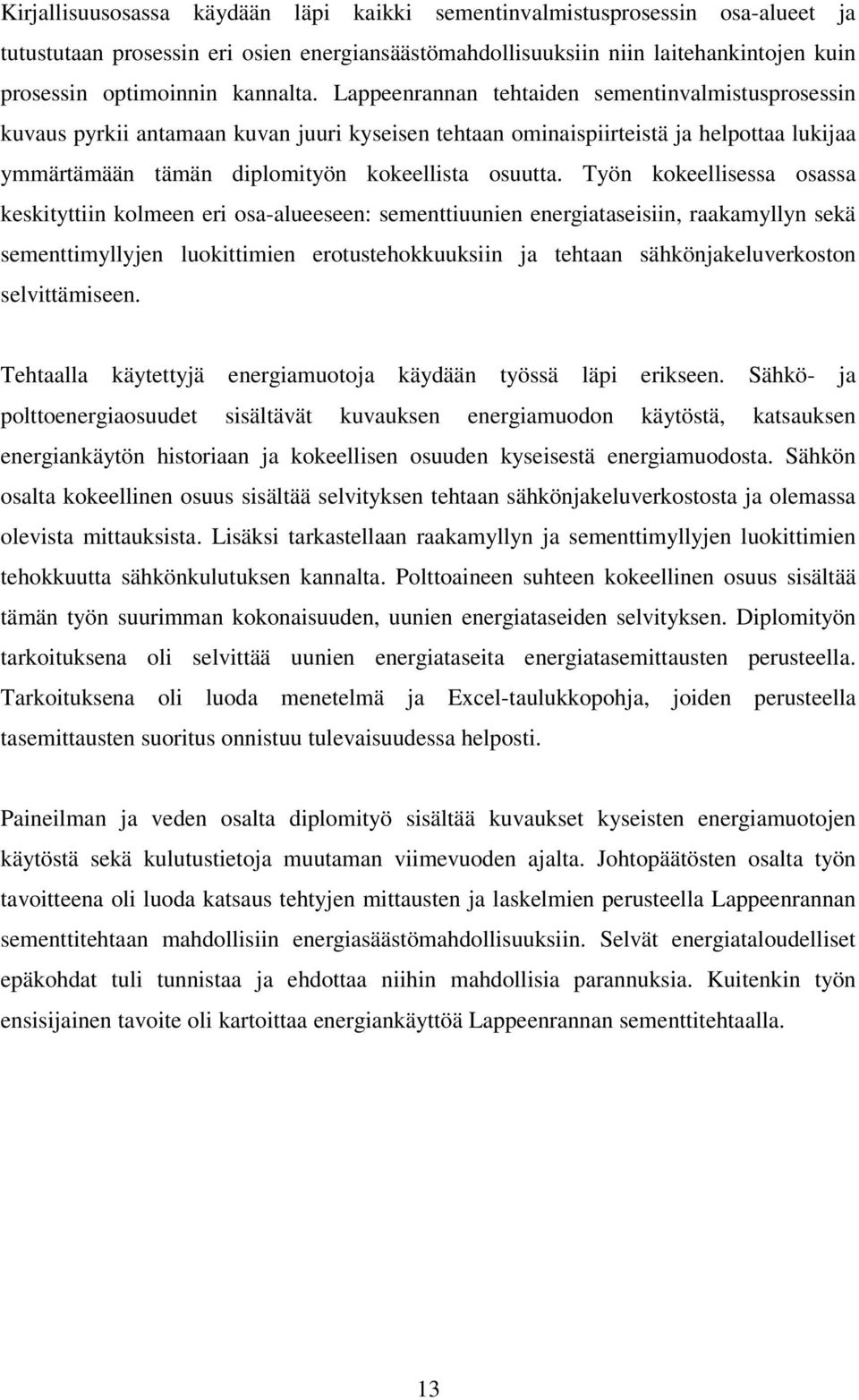 Lappeenrannan tehtaiden sementinvalmistusprosessin kuvaus pyrkii antamaan kuvan juuri kyseisen tehtaan ominaispiirteistä ja helpottaa lukijaa ymmärtämään tämän diplomityön kokeellista osuutta.