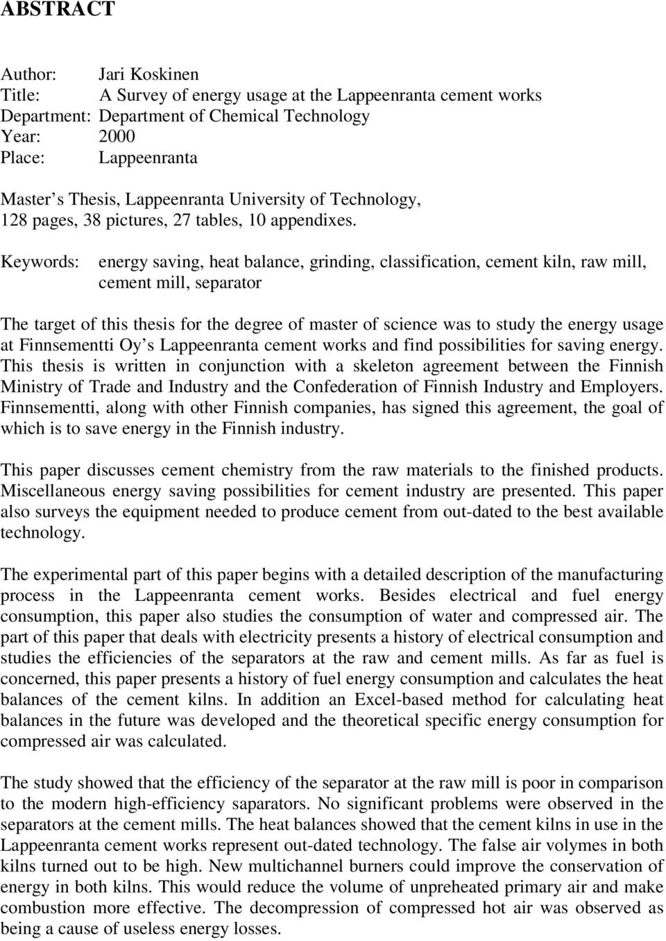 Keywords: energy saving, heat balance, grinding, classification, cement kiln, raw mill, cement mill, separator The target of this thesis for the degree of master of science was to study the energy