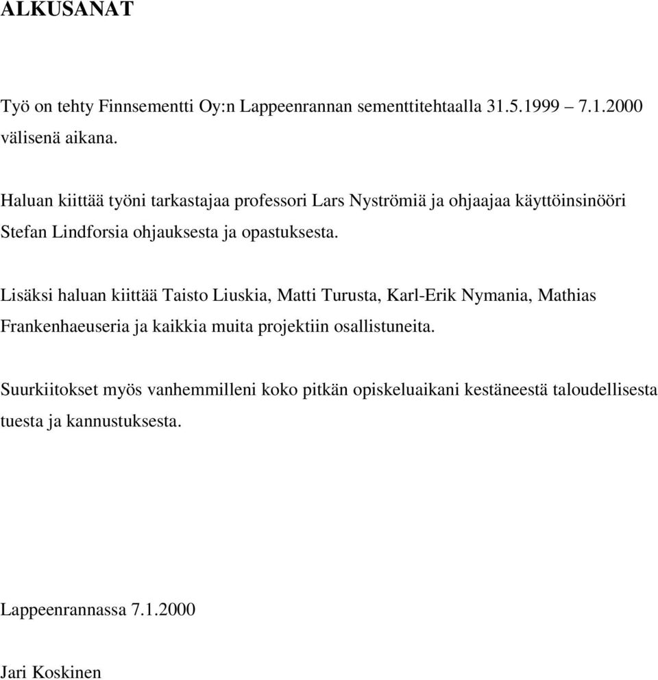 Lisäksi haluan kiittää Taisto Liuskia, Matti Turusta, Karl-Erik Nymania, Mathias Frankenhaeuseria ja kaikkia muita projektiin