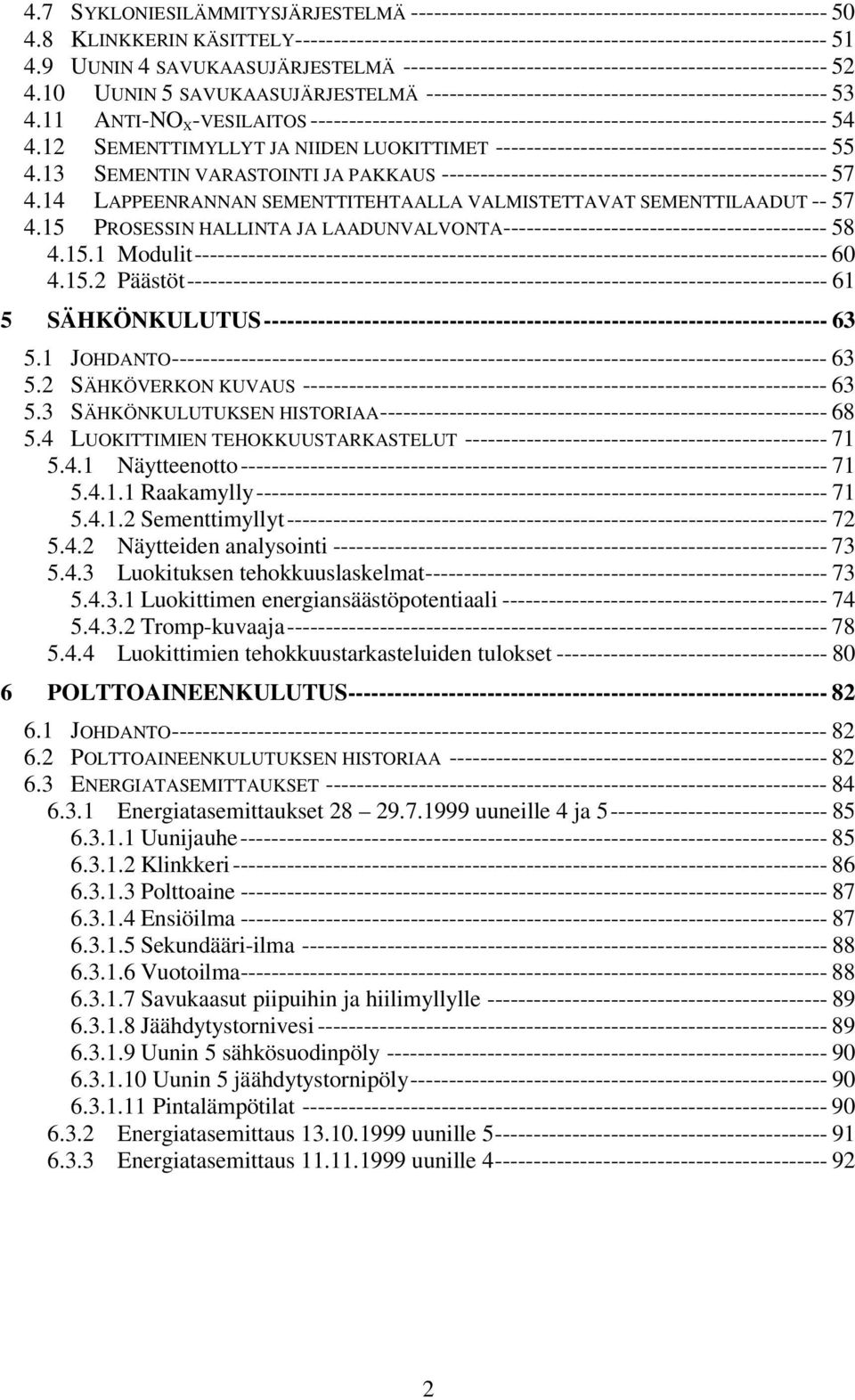 11 ANTI-NO X -VESILAITOS ------------------------------------------------------------------- 54 4.12 SEMENTTIMYLLYT JA NIIDEN LUOKITTIMET ------------------------------------------- 55 4.