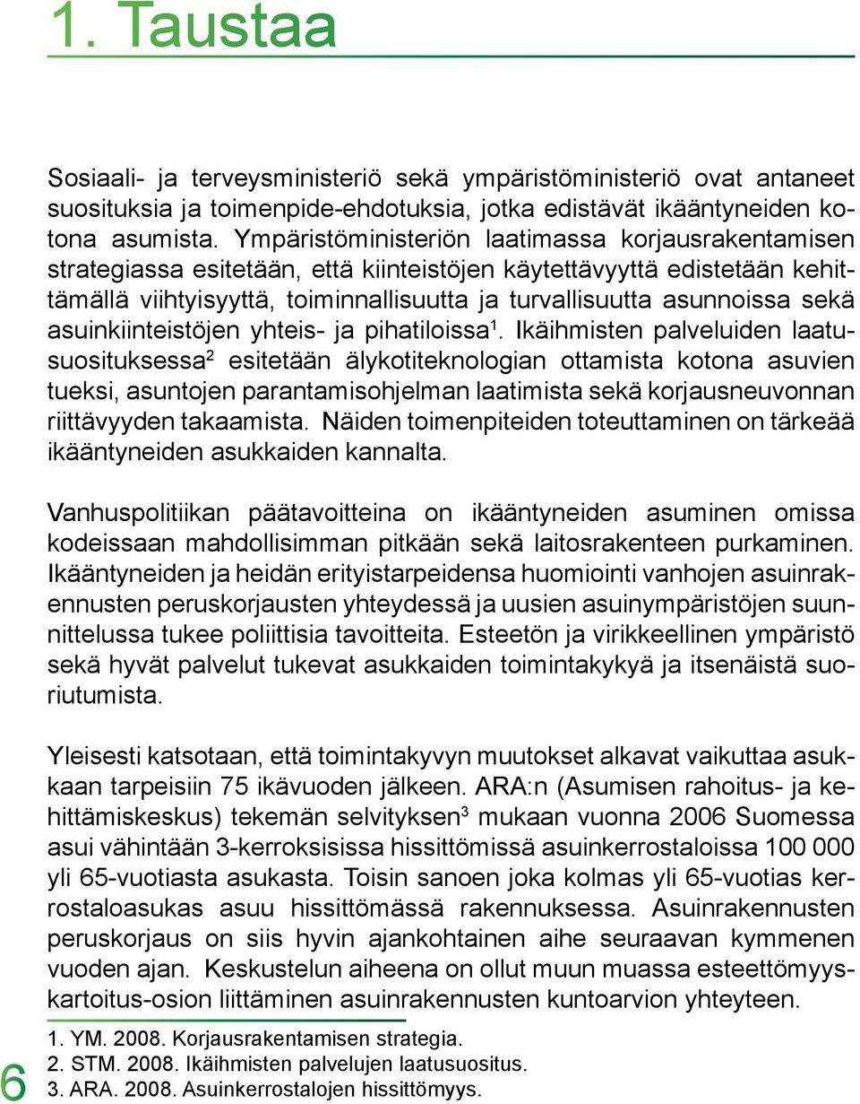 sekä asuinkiinteistöjen yhteis- ja pihatiloissa 1.