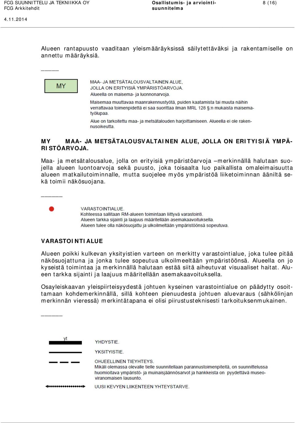 mutta suojelee myös ympäristöä liiketoiminnan ääniltä sekä toimii näkösuojana.