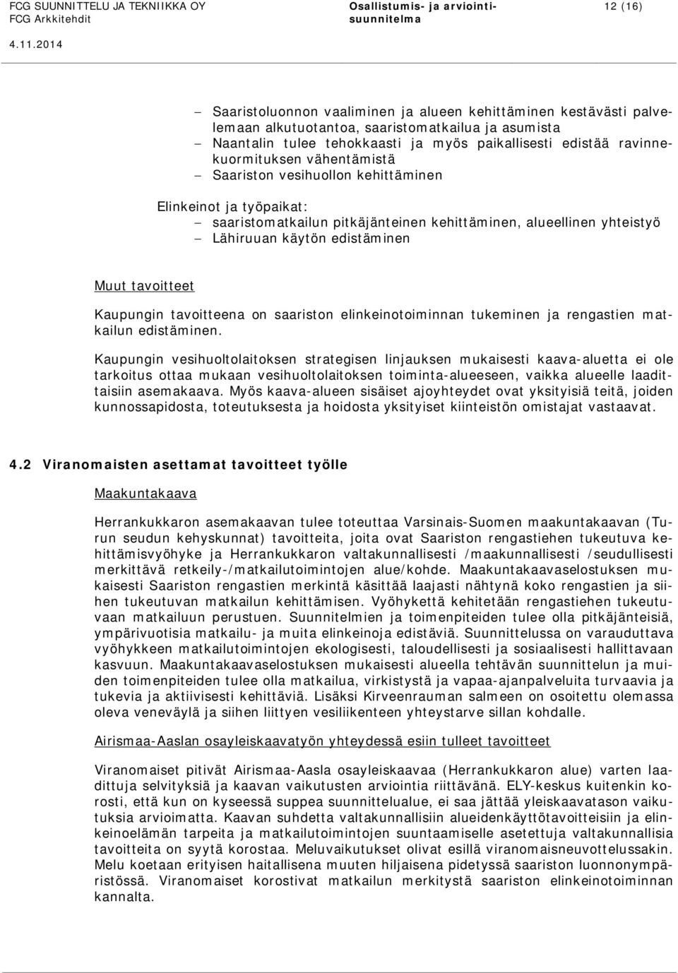 Muut tavoitteet Kaupungin tavoitteena on saariston elinkeinotoiminnan tukeminen ja rengastien matkailun edistäminen.