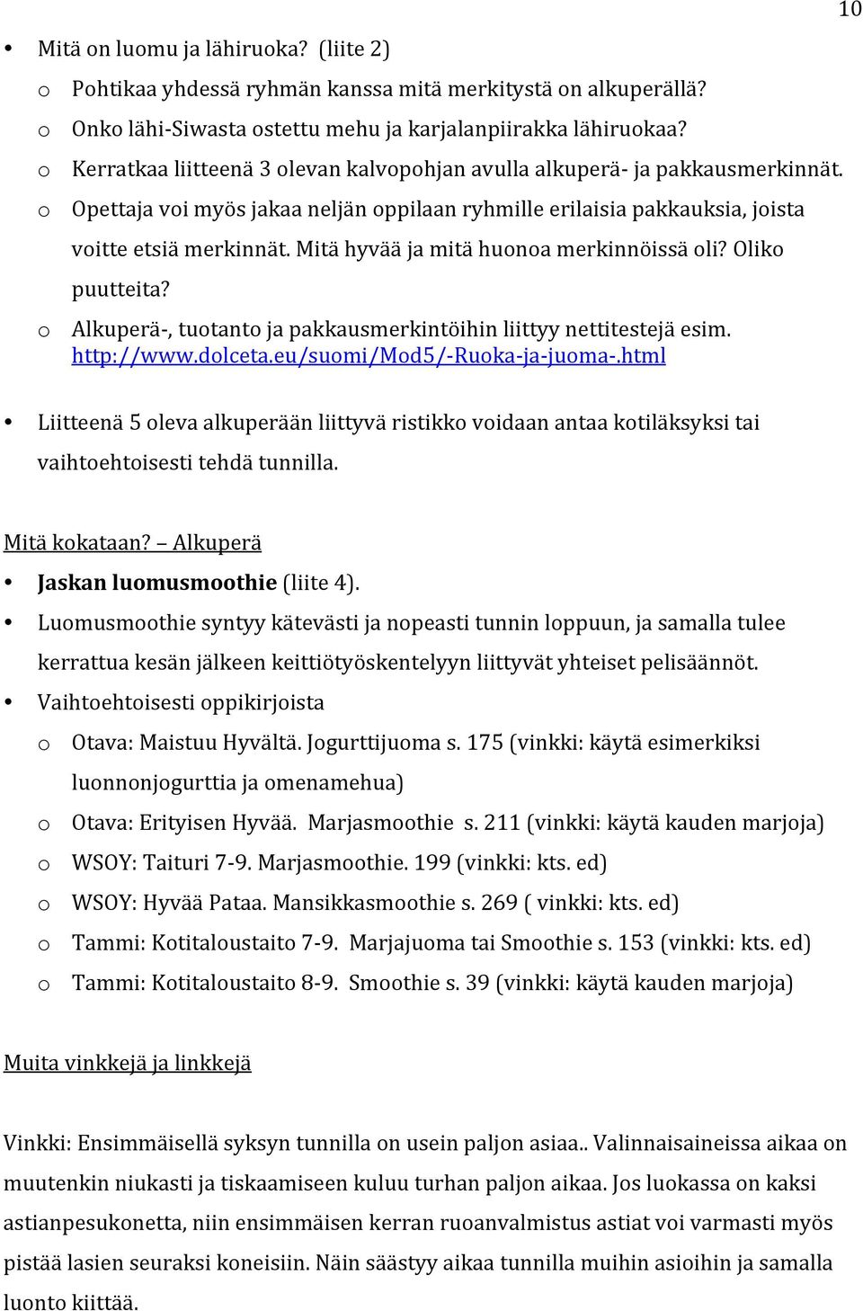 Mitä hyvää ja mitä huonoa merkinnöissä oli? Oliko puutteita? o Alkuperä-, tuotanto ja pakkausmerkintöihin liittyy nettitestejä esim. http://www.dolceta.eu/suomi/mod5/- Ruoka- ja- juoma-.