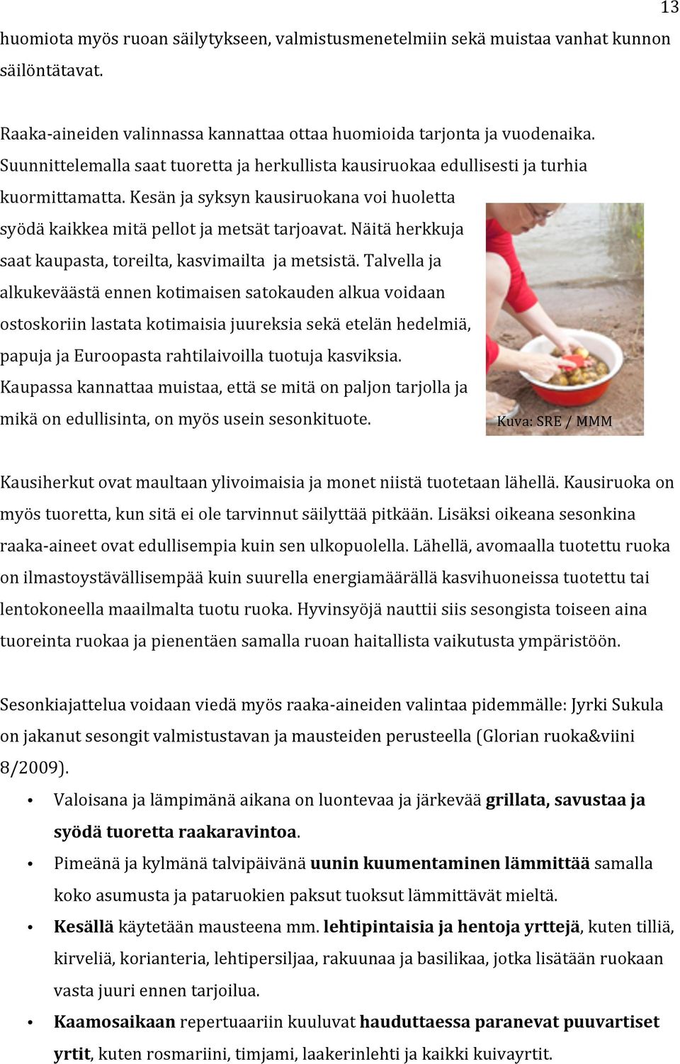 Näitä herkkuja saat kaupasta, toreilta, kasvimailta ja metsistä.