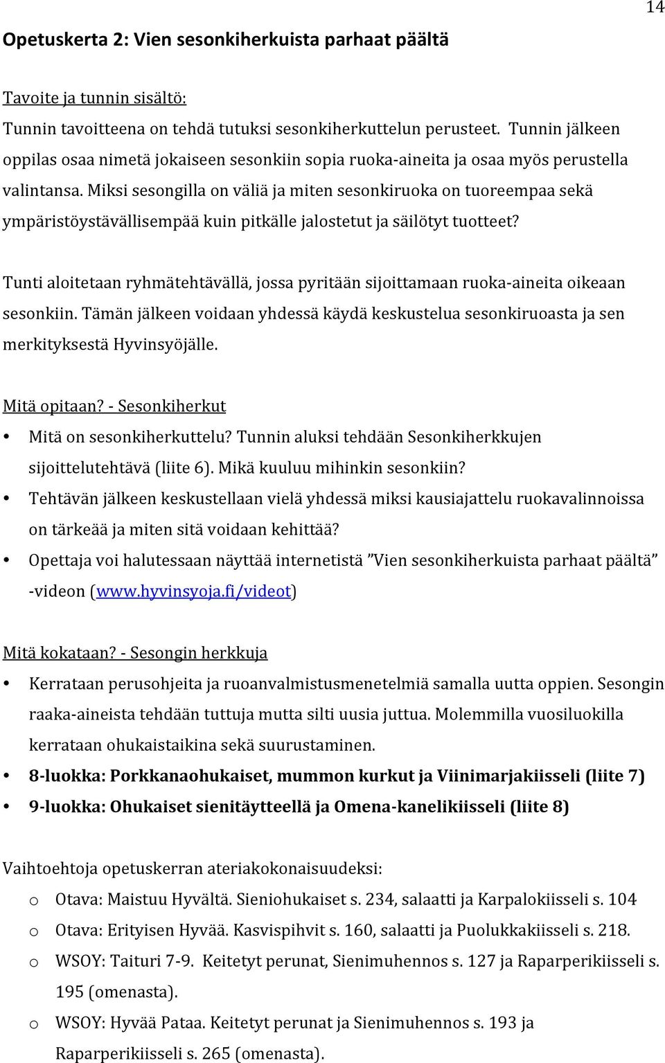 Miksi sesongilla on väliä ja miten sesonkiruoka on tuoreempaa sekä ympäristöystävällisempää kuin pitkälle jalostetut ja säilötyt tuotteet?