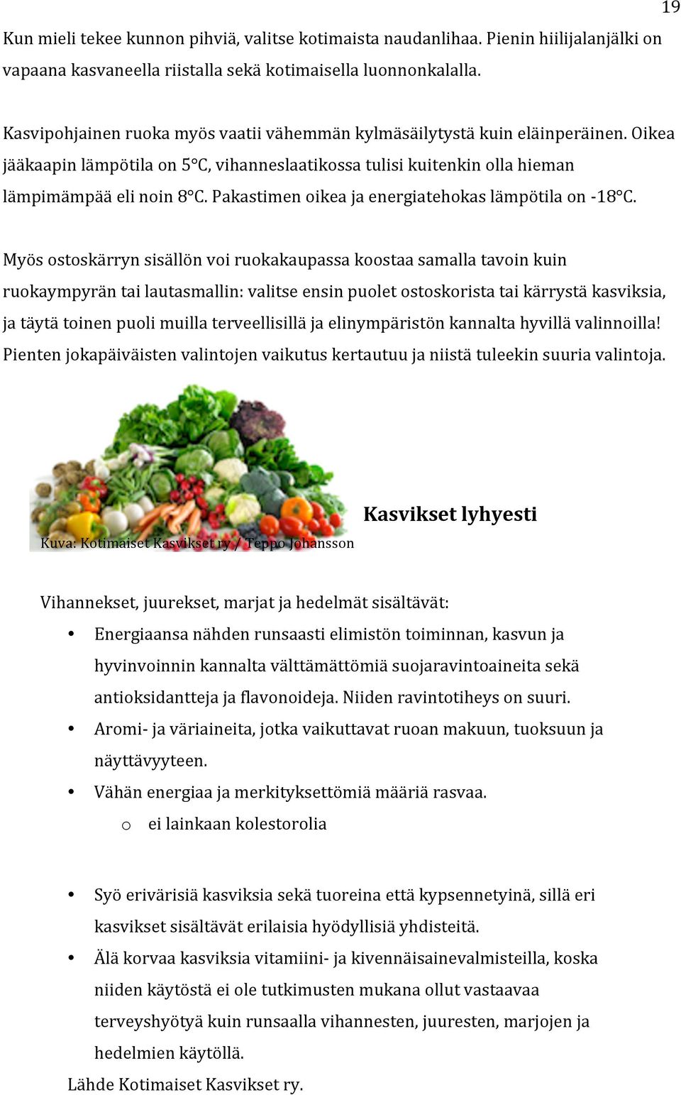 Pakastimen oikea ja energiatehokas lämpötila on - 18 C.