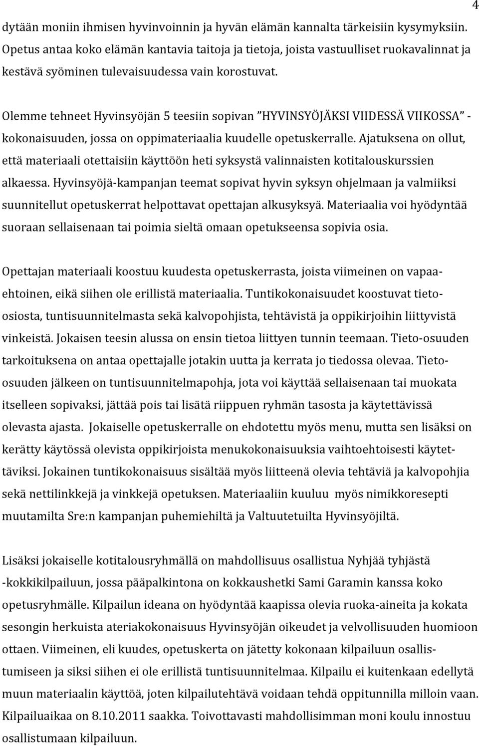 Olemme tehneet Hyvinsyöjän 5 teesiin sopivan HYVINSYÖJÄKSI VIIDESSÄ VIIKOSSA - kokonaisuuden, jossa on oppimateriaalia kuudelle opetuskerralle.