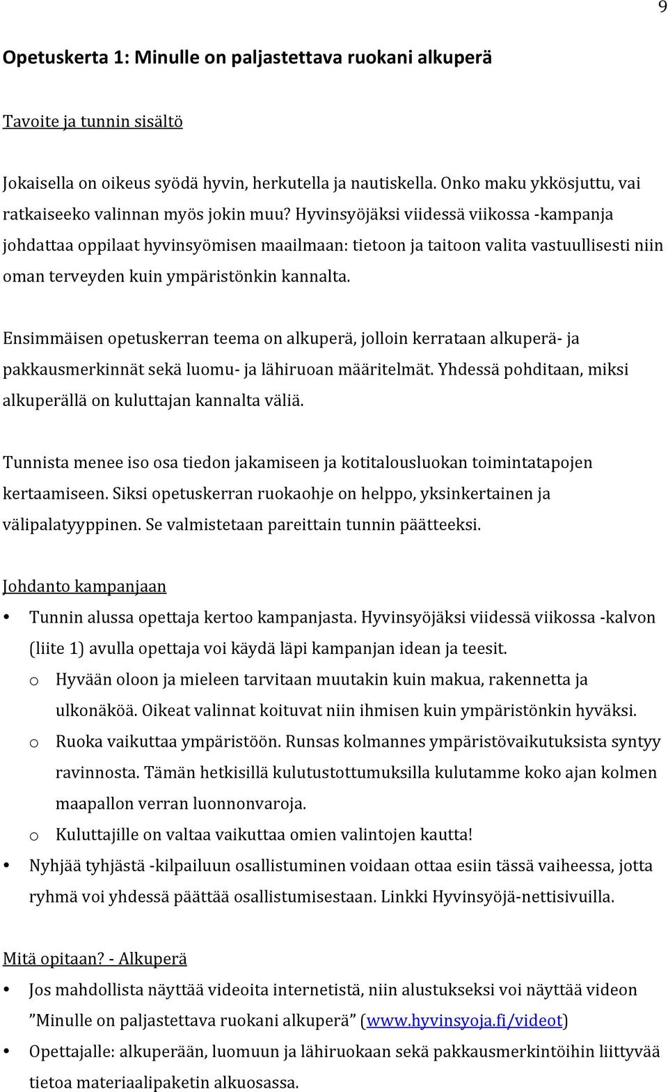 Hyvinsyöjäksi viidessä viikossa - kampanja johdattaa oppilaat hyvinsyömisen maailmaan: tietoon ja taitoon valita vastuullisesti niin oman terveyden kuin ympäristönkin kannalta.