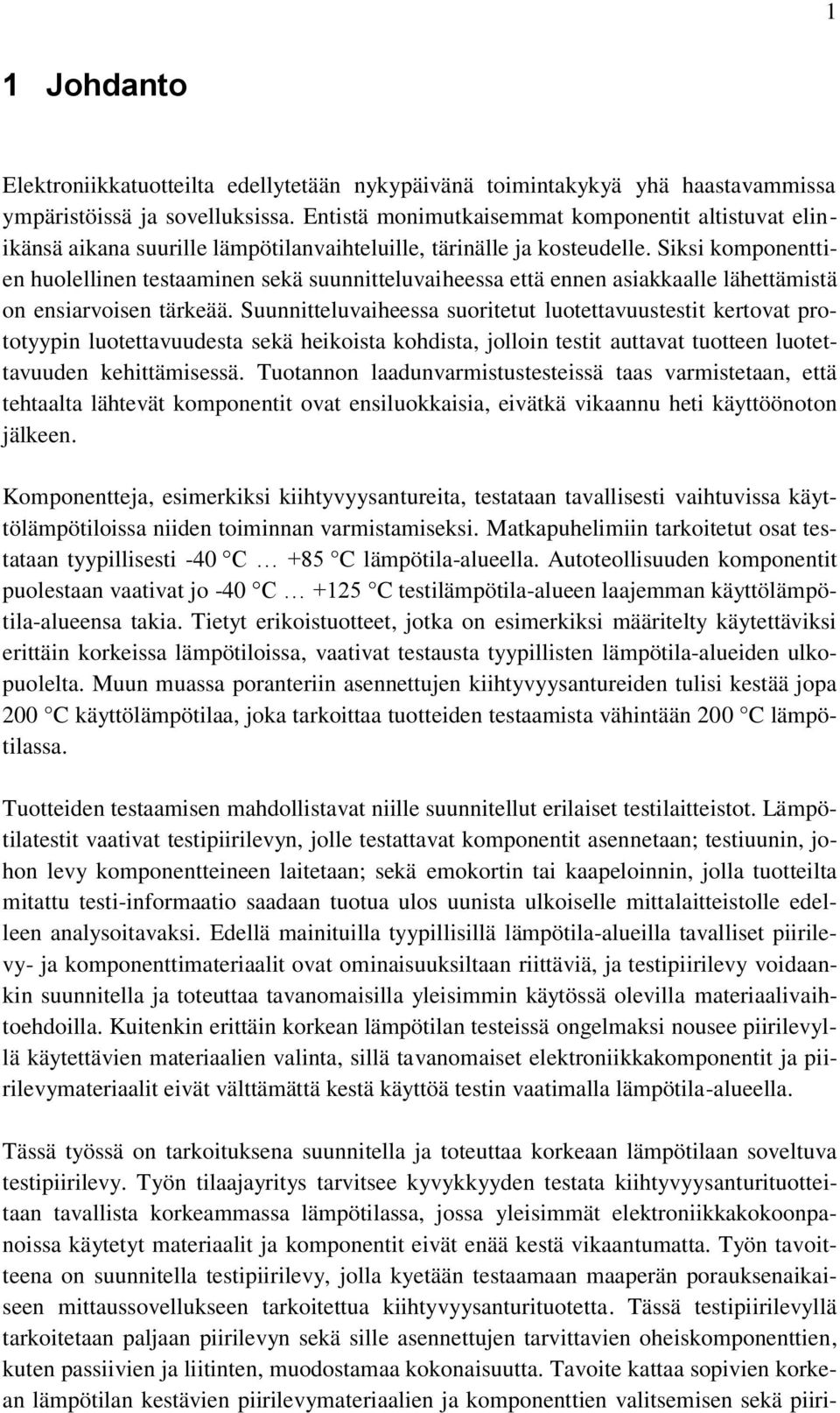 Siksi komponenttien huolellinen testaaminen sekä suunnitteluvaiheessa että ennen asiakkaalle lähettämistä on ensiarvoisen tärkeää.