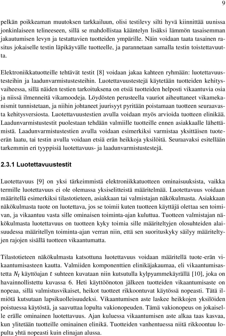 Elektroniikkatuotteille tehtävät testit [8] voidaan jakaa kahteen ryhmään: luotettavuustesteihin ja laadunvarmistustesteihin.