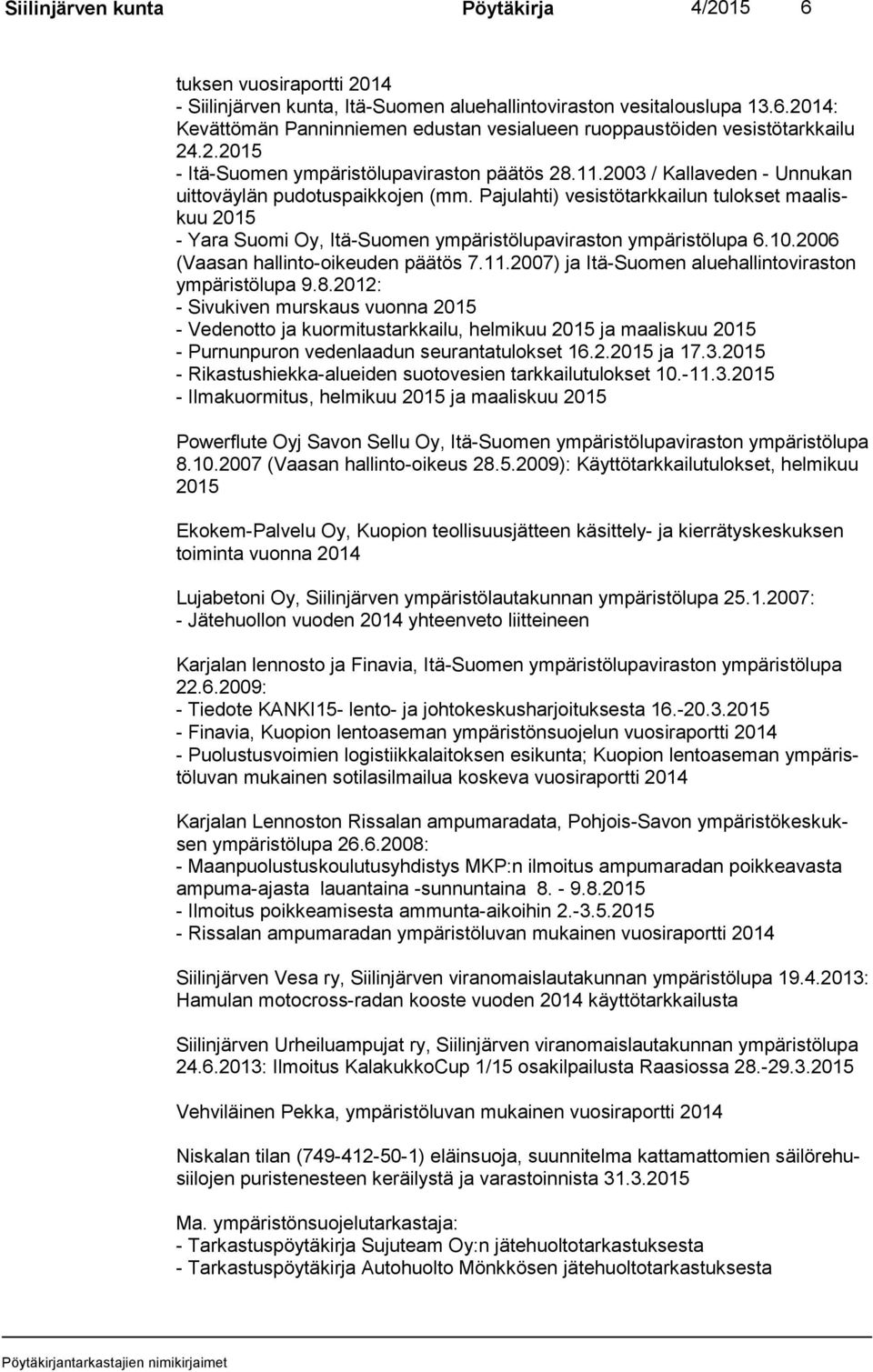 Pajulahti) vesistötarkkailun tulokset maa liskuu 2015 - Yara Suomi Oy, Itä-Suomen ympäristölupaviraston ympäristölupa 6.10.2006 (Vaa san hallinto-oikeuden päätös 7.11.