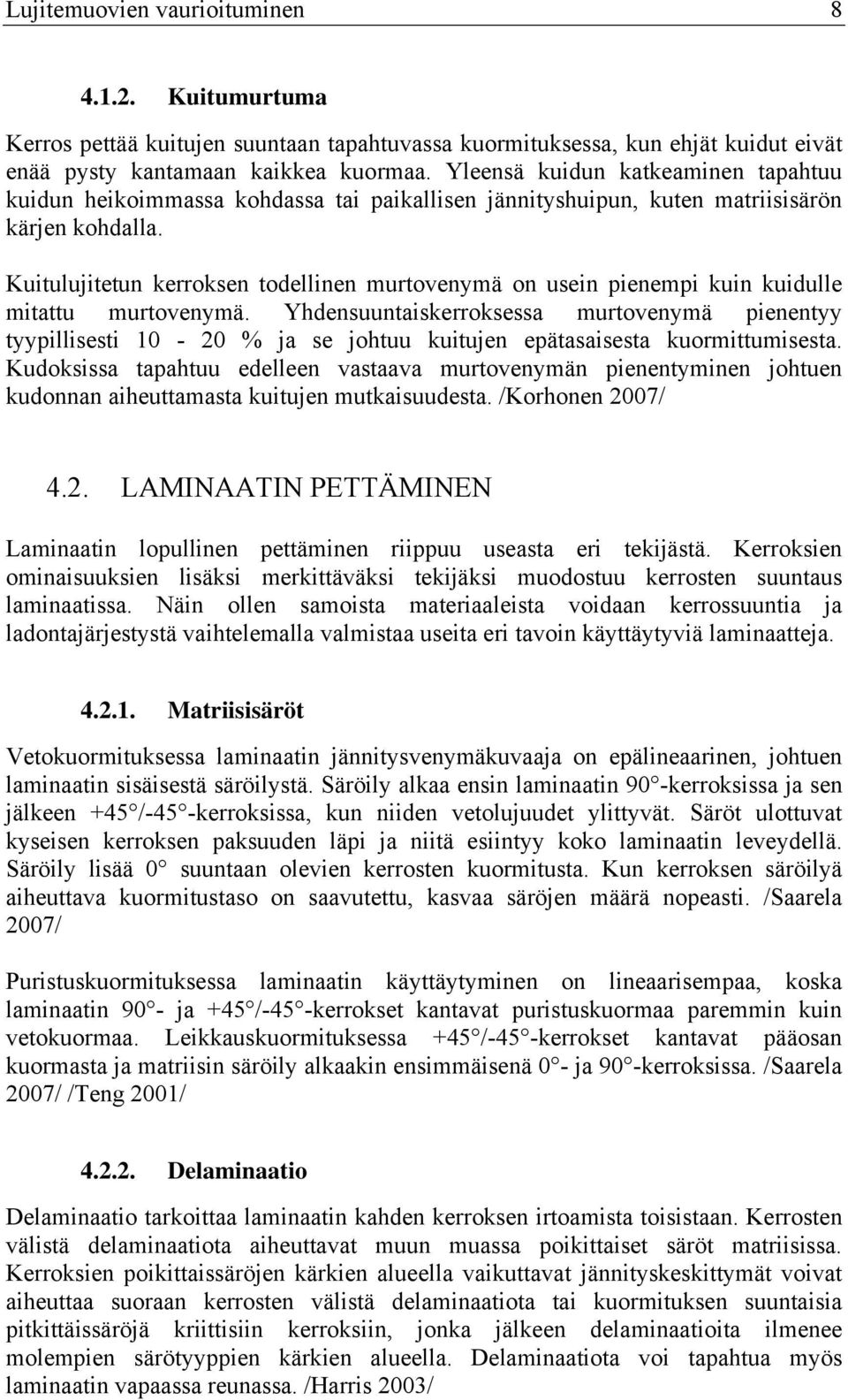 Kuitulujitetun kerroksen todellinen murtovenymä on usein pienempi kuin kuidulle mitattu murtovenymä.