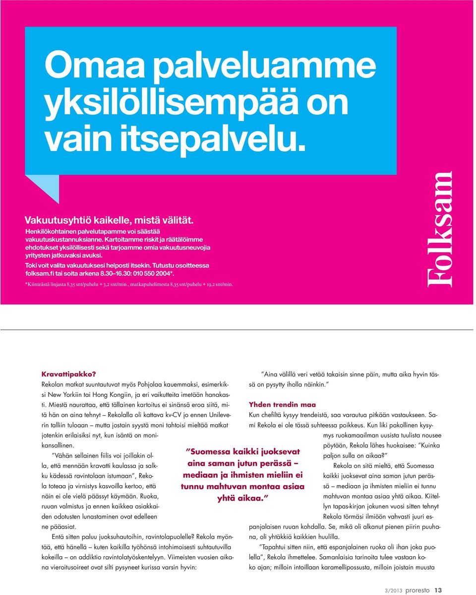 Tutustu osoitteessa folksam.fi tai soita arkena 8.30 16.30: 010 550 2004*. *Kiinteästä linjasta 8,35 snt/puhelu + 3,2 snt/min., matkapuhelimesta 8,35 snt/puhelu + 19,2 snt/min. Kravattipakko?