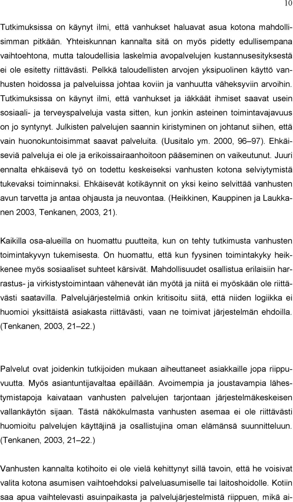 Pelkkä taloudellisten arvojen yksipuolinen käyttö vanhusten hoidossa ja palveluissa johtaa koviin ja vanhuutta väheksyviin arvoihin.