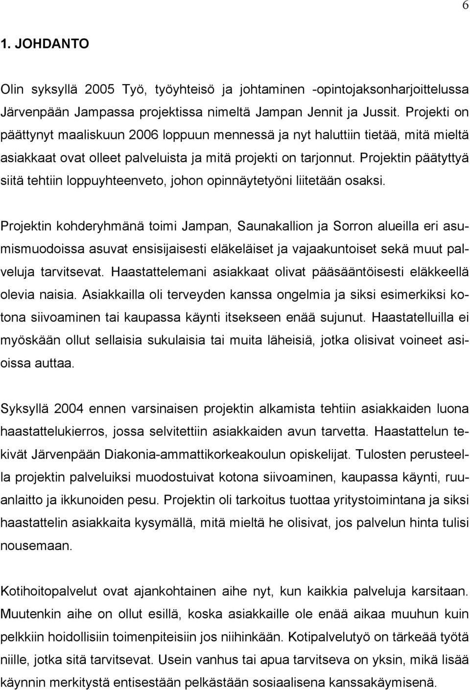 Projektin päätyttyä siitä tehtiin loppuyhteenveto, johon opinnäytetyöni liitetään osaksi.