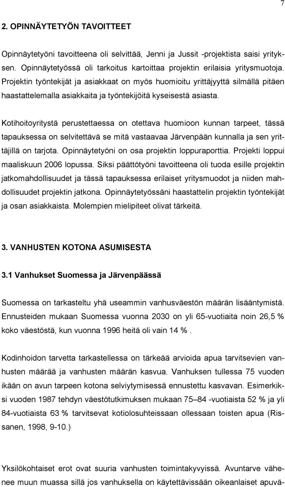 Kotihoitoyritystä perustettaessa on otettava huomioon kunnan tarpeet, tässä tapauksessa on selvitettävä se mitä vastaavaa Järvenpään kunnalla ja sen yrittäjillä on tarjota.