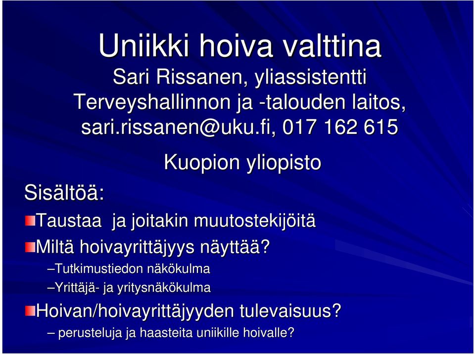fi,, 017 162 615 Kuopion yliopisto Taustaa ja joitakin muutostekijöit itä Miltä hoivayrittäjyys