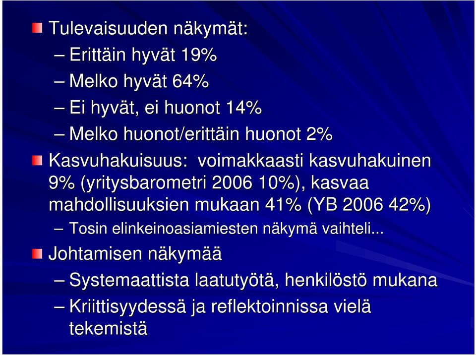 kasvaa mahdollisuuksien mukaan 41% (YB 2006 42%) Tosin elinkeinoasiamiesten näkymn kymä vaihteli.