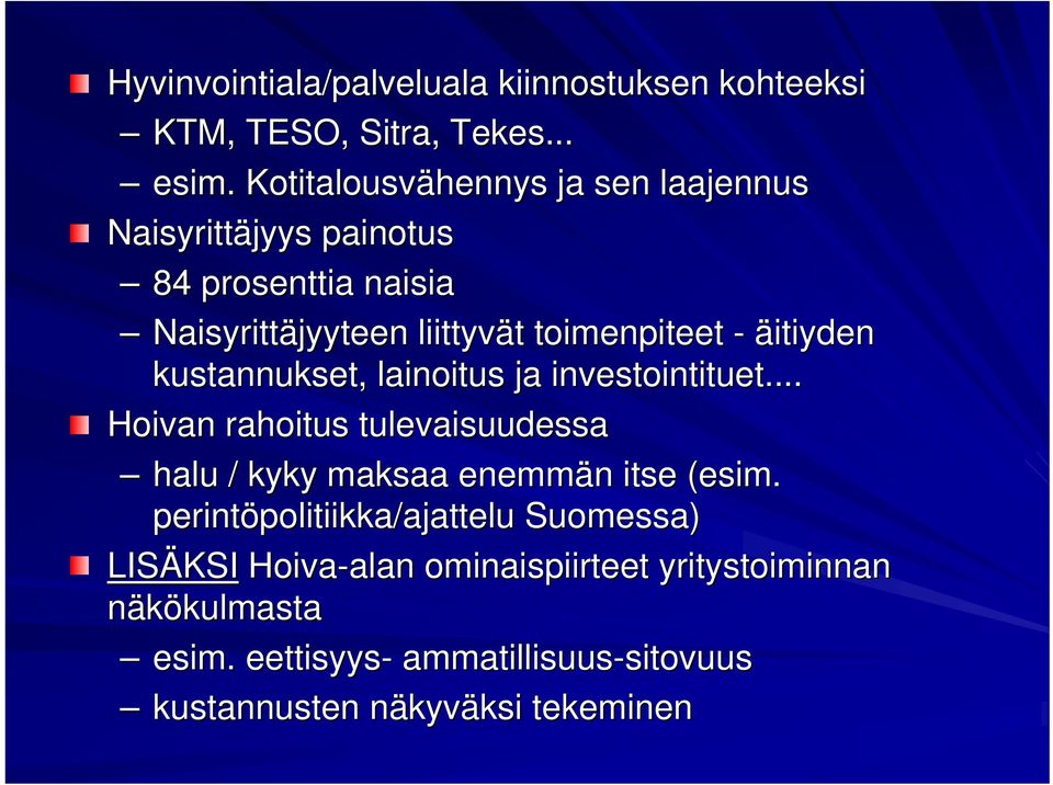 kustannukset, lainoitus ja investointituet... Hoivan rahoitus tulevaisuudessa halu / kyky maksaa enemmän n itse (esim.