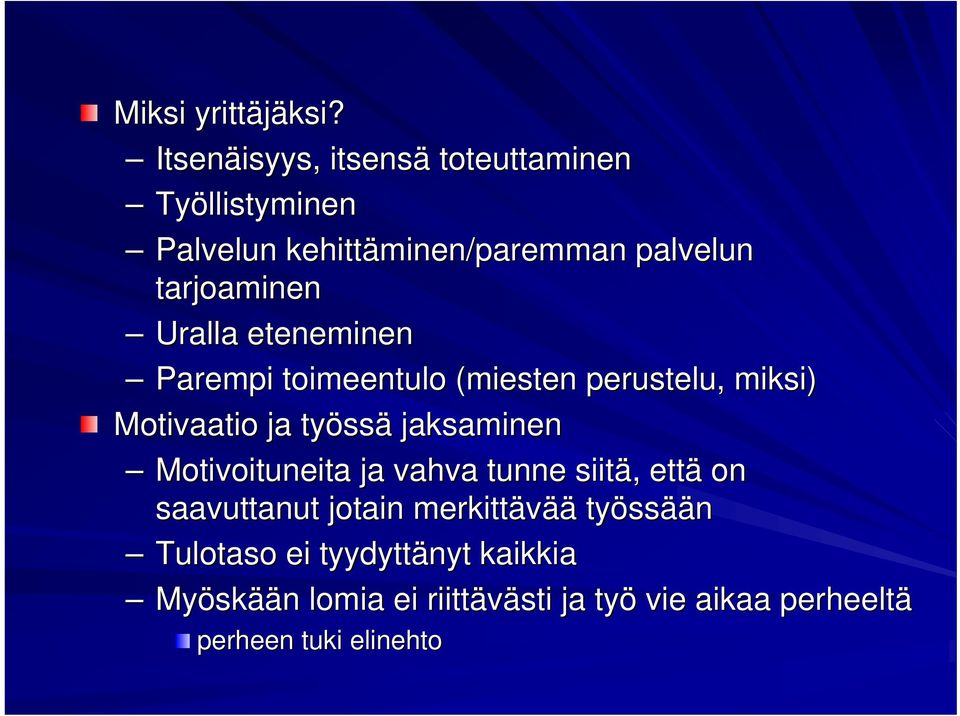 Uralla eteneminen Parempi toimeentulo (miesten perustelu, miksi) Motivaatio ja työss ssä jaksaminen