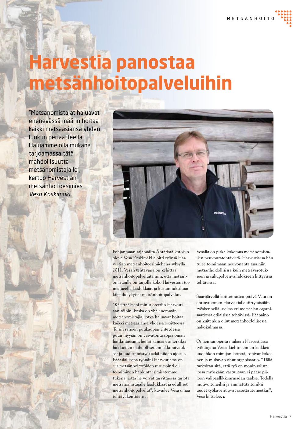 Pohjanmaan rajamailta Ähtäristä kotoisin oleva Vesa Koskimäki aloitti työnsä Harvestian metsänhoitoesimiehenä syksyllä 2011.