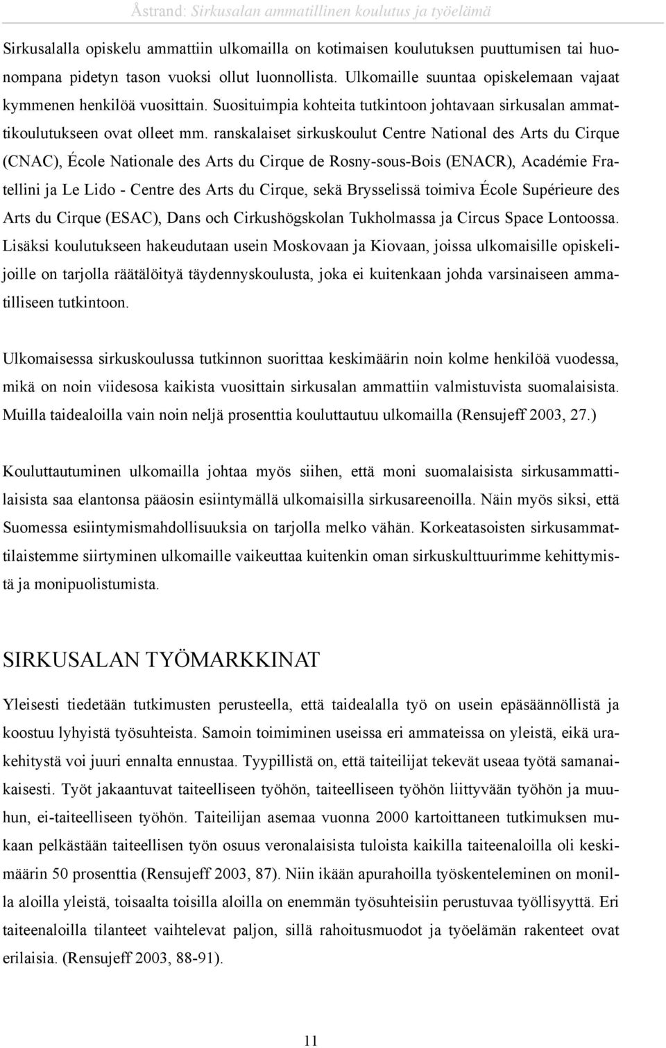 ranskalaiset sirkuskoulut Centre National des Arts du Cirque (CNAC), École Nationale des Arts du Cirque de Rosny-sous-Bois (ENACR), Académie Fratellini ja Le Lido - Centre des Arts du Cirque, sekä