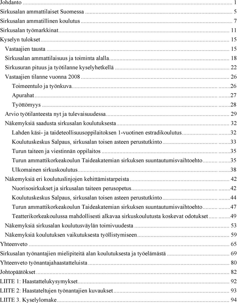 .....27 Työttömyys......28 Arvio työtilanteesta nyt ja tulevaisuudessa... 29 Näkemyksiä saadusta sirkusalan koulutuksesta... 32 Lahden käsi- ja taideteollisuusoppilaitoksen 1-vuotinen estradikoulutus.