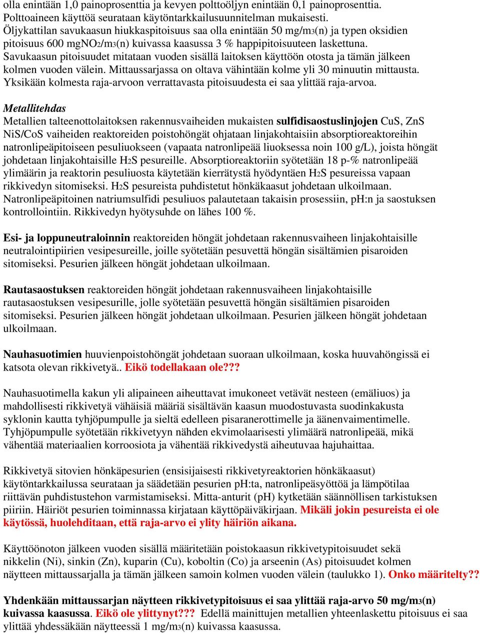 Savukaasun pitoisuudet mitataan vuoden sisällä laitoksen käyttöön otosta ja tämän jälkeen kolmen vuoden välein. Mittaussarjassa on oltava vähintään kolme yli 30 minuutin mittausta.