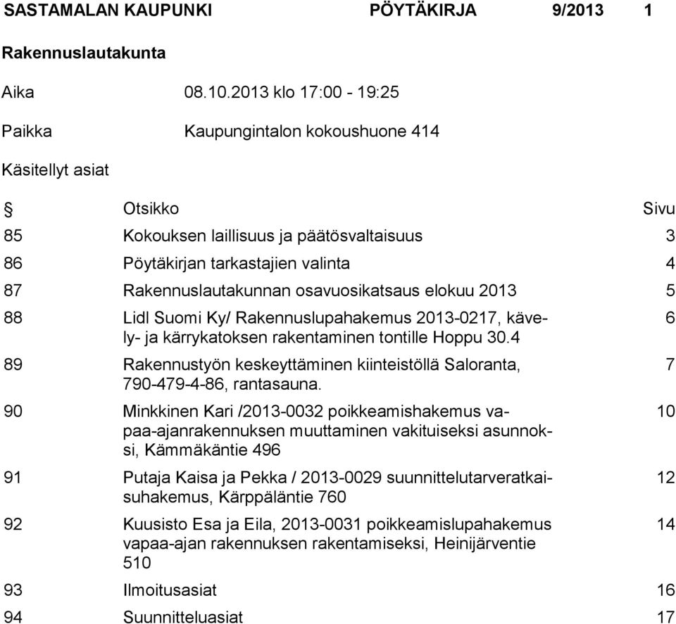 osavuosikatsaus elokuu 2013 5 88 Lidl Suomi Ky/ Rakennuslupahakemus 2013-0217, kävely- ja kärrykatoksen rakentaminen tontille Hoppu 30.